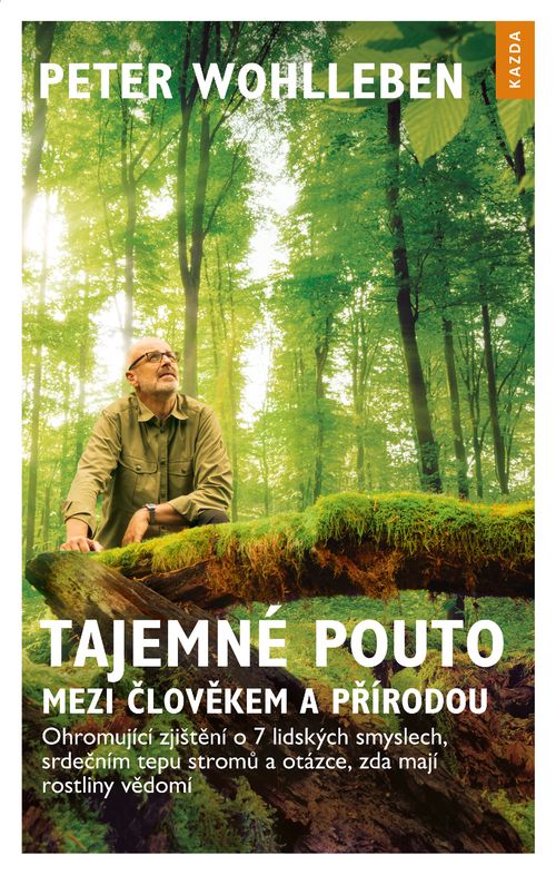 Nakladatelství Kazda Tajemné pouto mezi člověkem a přírodou - Peter Wohlleben